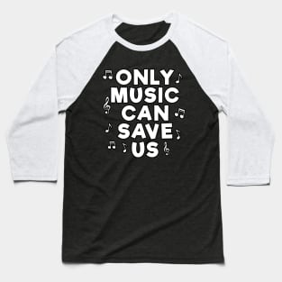 Only Music Can Save Us Baseball T-Shirt